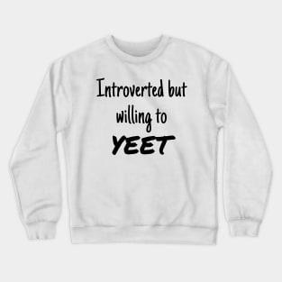 Introverted but willing to YEET Crewneck Sweatshirt